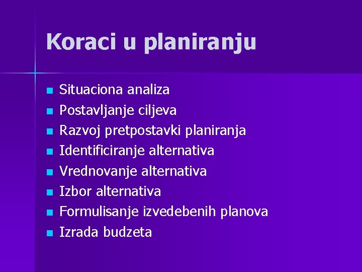 Koraci u planiranju n n n n Situaciona analiza Postavljanje ciljeva Razvoj pretpostavki planiranja