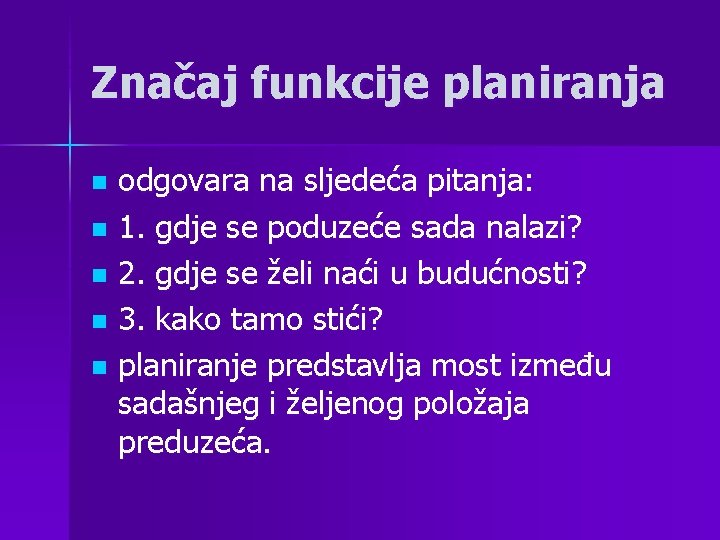 Značaj funkcije planiranja odgovara na sljedeća pitanja: n 1. gdje se poduzeće sada nalazi?