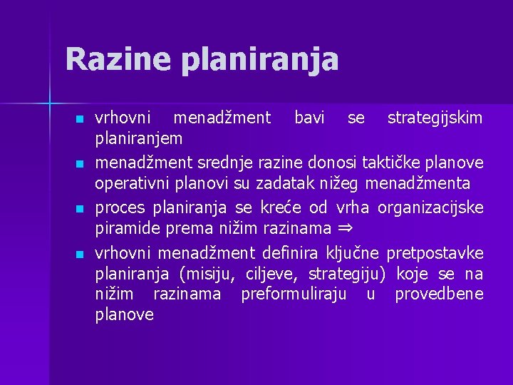 Razine planiranja n n vrhovni menadžment bavi se strategijskim planiranjem menadžment srednje razine donosi