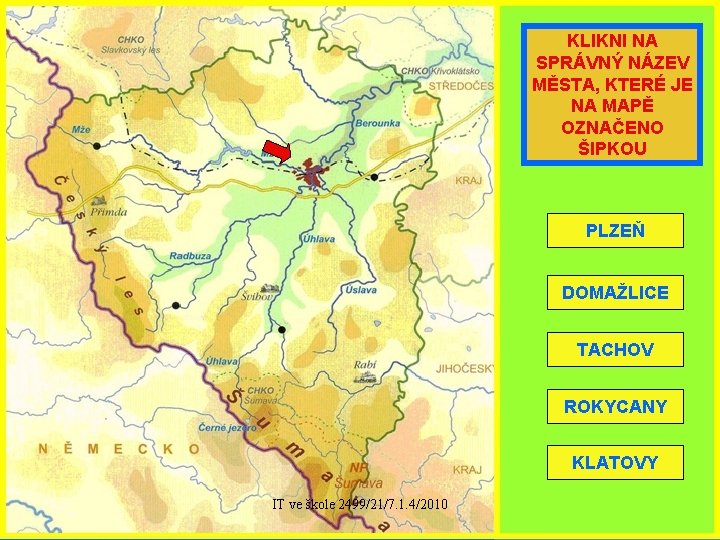 KLIKNI NA SPRÁVNÝ NÁZEV MĚSTA, KTERÉ JE NA MAPĚ OZNAČENO ŠIPKOU PLZEŇ DOMAŽLICE TACHOV