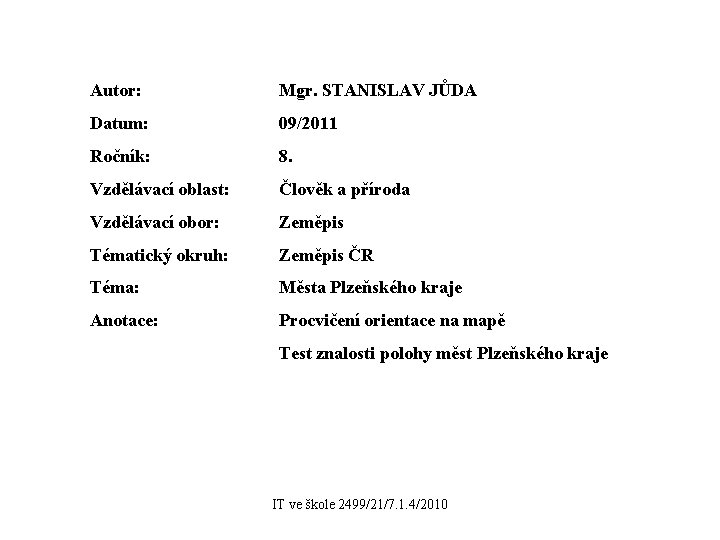 Autor: Mgr. STANISLAV JŮDA Datum: 09/2011 Ročník: 8. Vzdělávací oblast: Člověk a příroda Vzdělávací