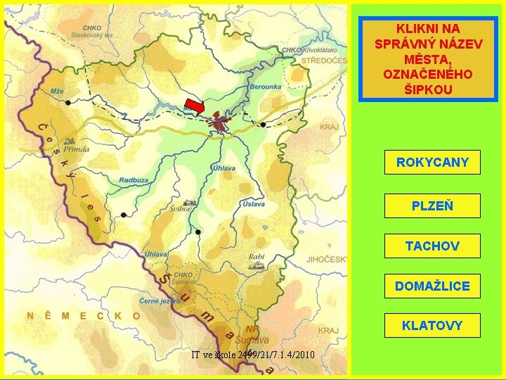 KLIKNI NA SPRÁVNÝ NÁZEV MĚSTA, OZNAČENÉHO ŠIPKOU ROKYCANY PLZEŇ TACHOV DOMAŽLICE KLATOVY IT ve