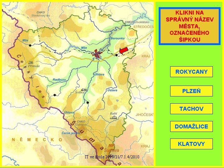 KLIKNI NA SPRÁVNÝ NÁZEV MĚSTA, OZNAČENÉHO ŠIPKOU ROKYCANY PLZEŇ TACHOV DOMAŽLICE KLATOVY IT ve