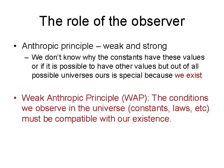 The role of the observer • Anthropic principle – weak and strong – We