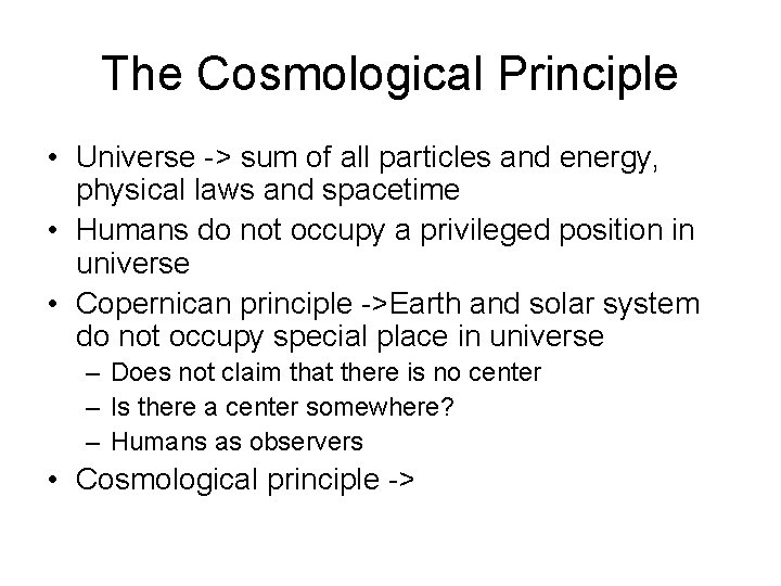 The Cosmological Principle • Universe -> sum of all particles and energy, physical laws