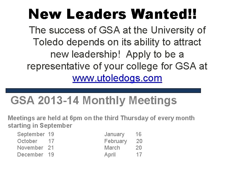 New Leaders Wanted!! The success of GSA at the University of Toledo depends on