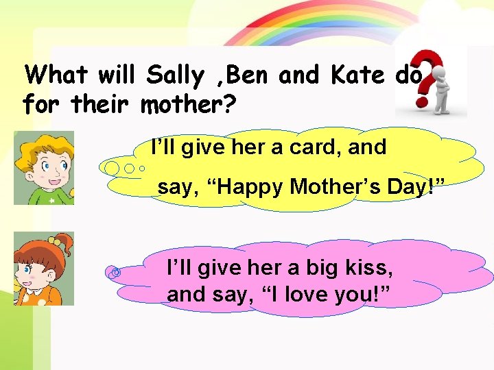 What will Sally , Ben and Kate do for their mother? I’ll give her