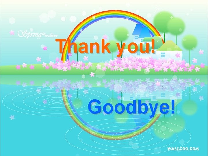 Thank you! Goodbye! 