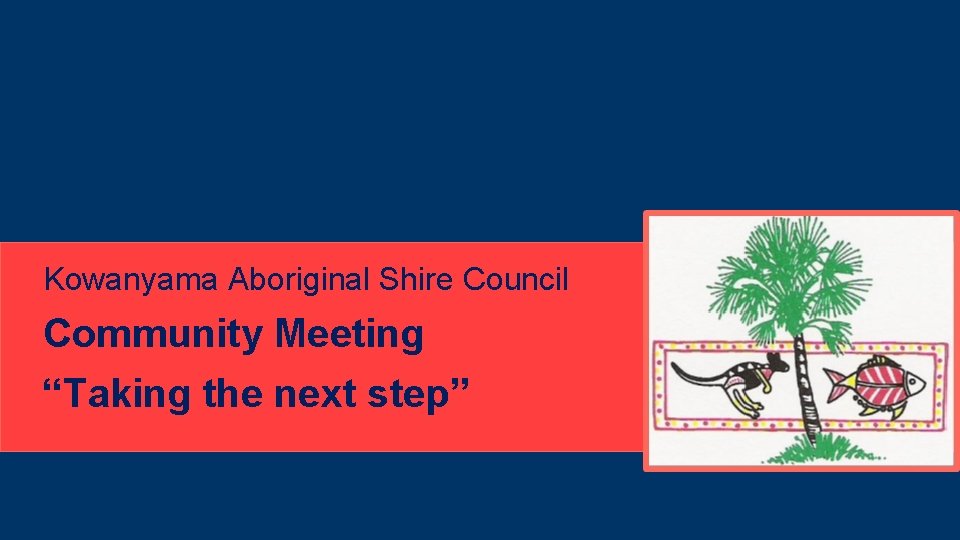 Kowanyama Aboriginal Shire Council Community Meeting “Taking the next step” 