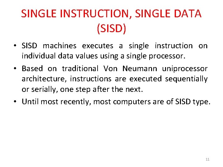 SINGLE INSTRUCTION, SINGLE DATA (SISD) • SISD machines executes a single instruction on individual