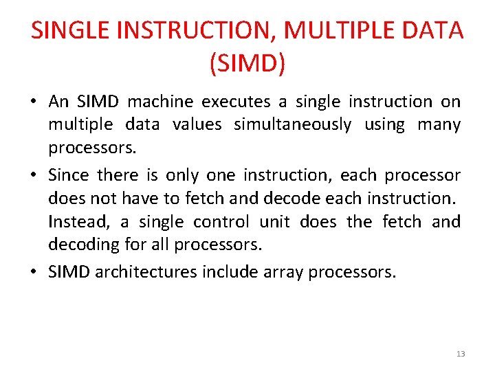 SINGLE INSTRUCTION, MULTIPLE DATA (SIMD) • An SIMD machine executes a single instruction on