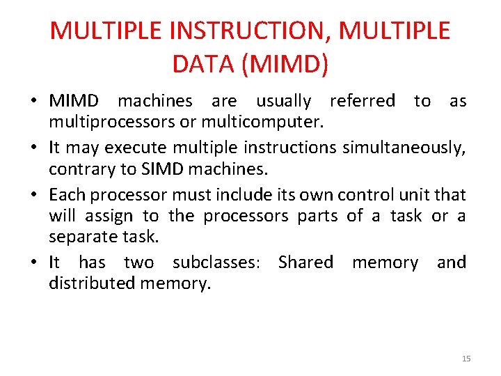 MULTIPLE INSTRUCTION, MULTIPLE DATA (MIMD) • MIMD machines are usually referred to as multiprocessors