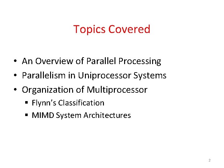 Topics Covered • An Overview of Parallel Processing • Parallelism in Uniprocessor Systems •
