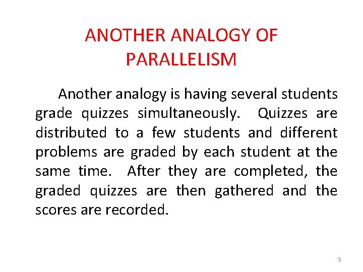 ANOTHER ANALOGY OF PARALLELISM Another analogy is having several students grade quizzes simultaneously. Quizzes