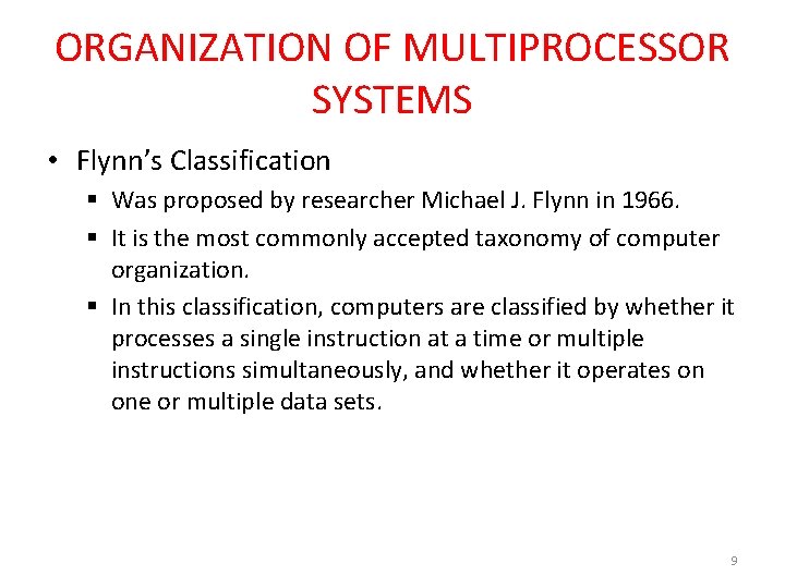 ORGANIZATION OF MULTIPROCESSOR SYSTEMS • Flynn’s Classification § Was proposed by researcher Michael J.