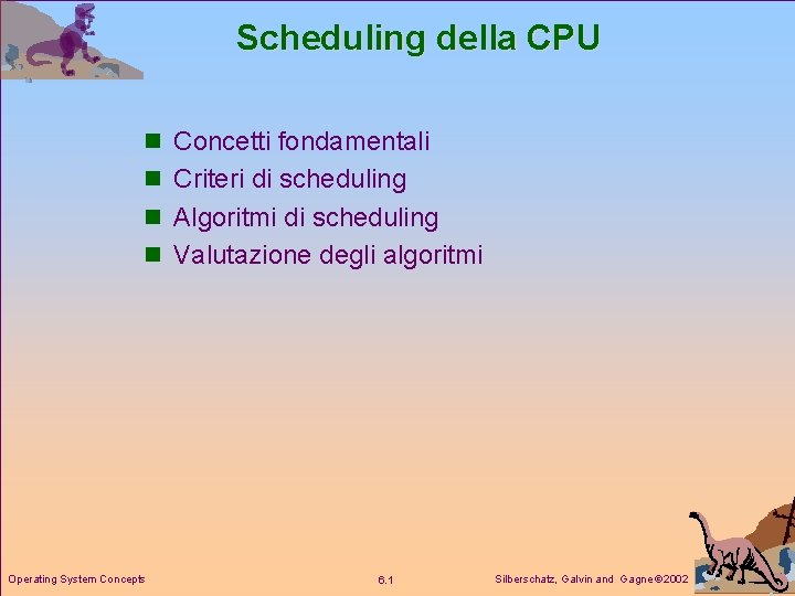 Scheduling della CPU n Concetti fondamentali n Criteri di scheduling n Algoritmi di scheduling