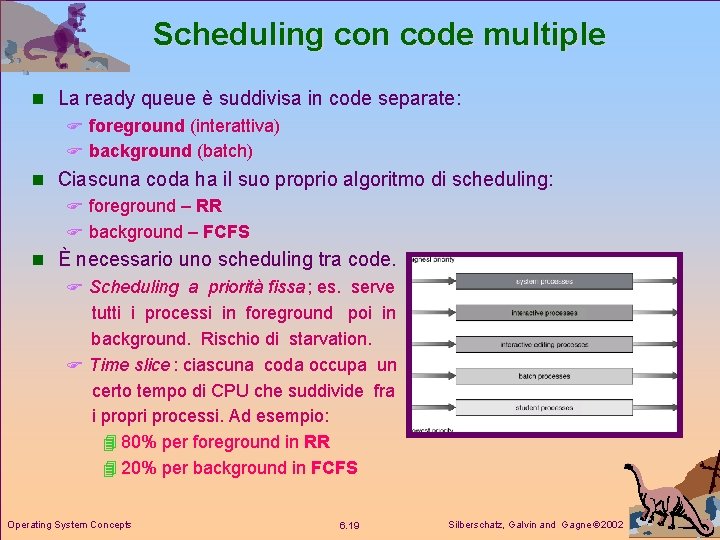 Scheduling con code multiple n La ready queue è suddivisa in code separate: F