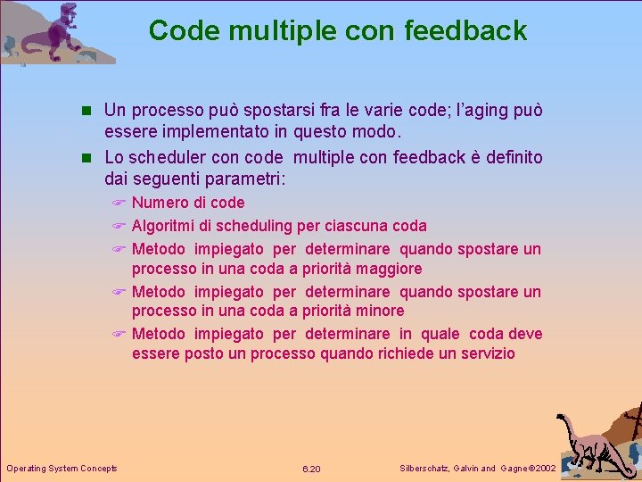 Code multiple con feedback n Un processo può spostarsi fra le varie code; l’aging