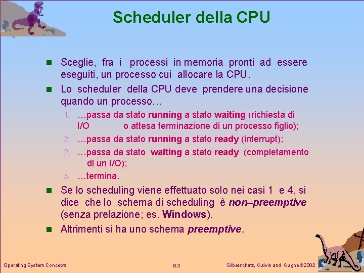 Scheduler della CPU n Sceglie, fra i processi in memoria pronti ad essere eseguiti,