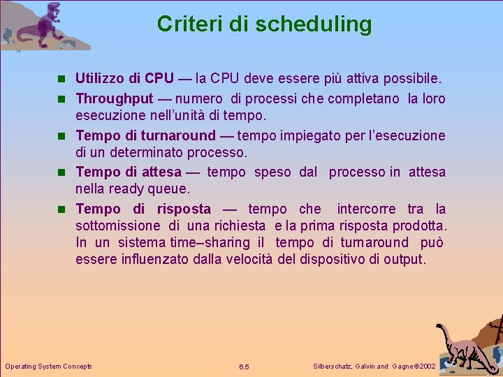 Criteri di scheduling n Utilizzo di CPU — la CPU deve essere più attiva
