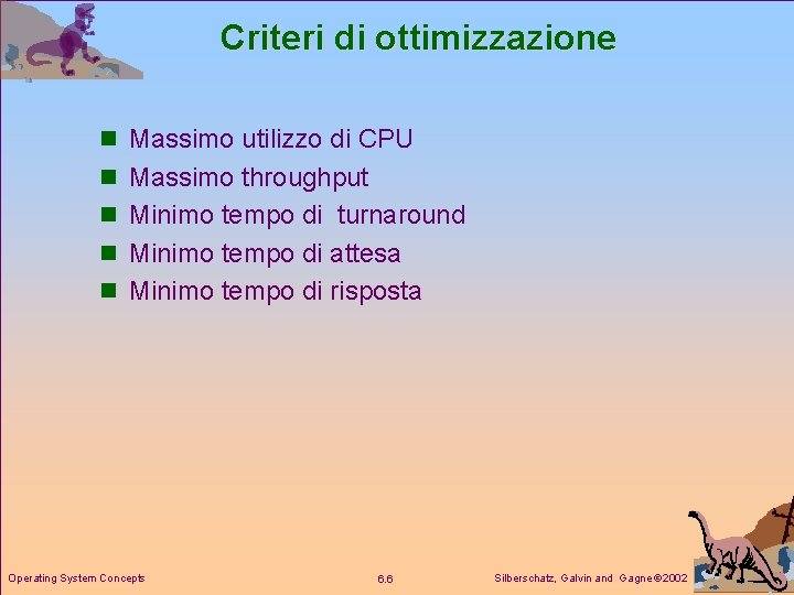 Criteri di ottimizzazione n Massimo utilizzo di CPU n Massimo throughput n Minimo tempo