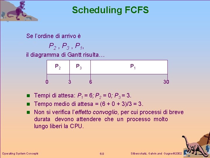 Scheduling FCFS Se l’ordine di arrivo è P 2 , P 3 , P