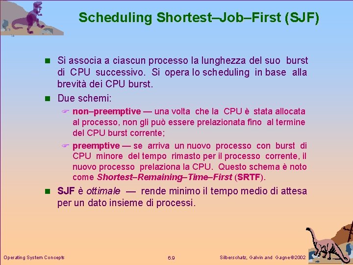 Scheduling Shortest–Job–First (SJF) n Si associa a ciascun processo la lunghezza del suo burst
