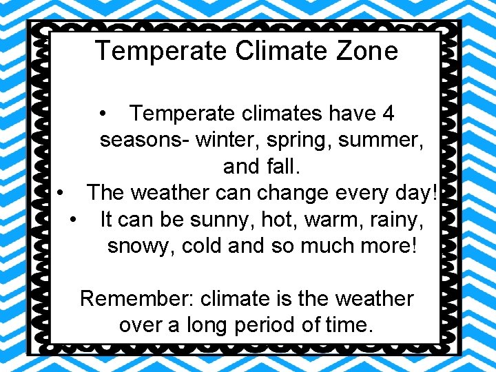 Temperate Climate Zone • Temperate climates have 4 seasons- winter, spring, summer, and fall. Temperate Climate Zone • Temperate climates have 4 seasons- winter, spring, summer, and fall.
