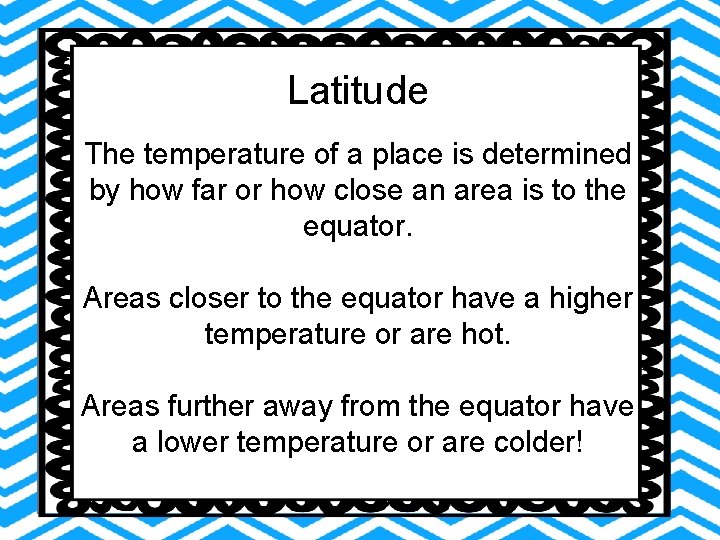 Latitude The temperature of a place is determined by how far or how close Latitude The temperature of a place is determined by how far or how close