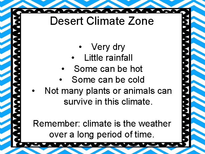 Desert Climate Zone • • Very dry • Little rainfall • Some can be Desert Climate Zone • • Very dry • Little rainfall • Some can be