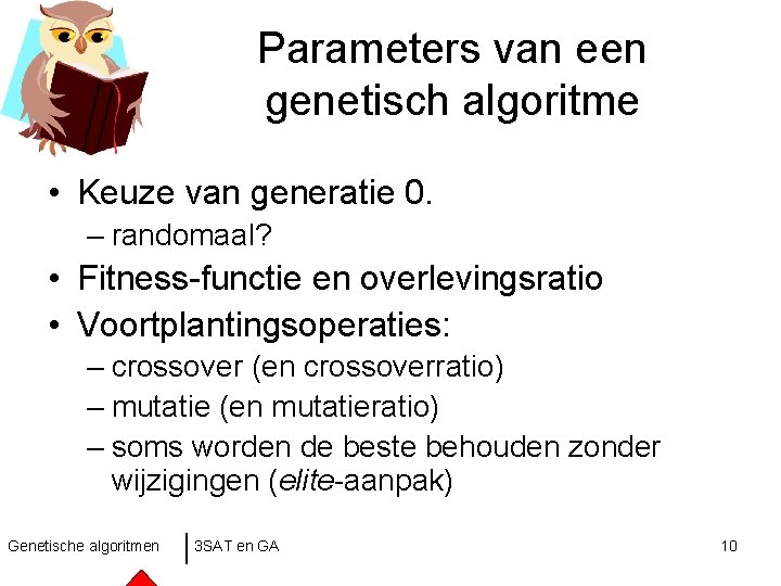 Parameters van een genetisch algoritme • Keuze van generatie 0. – randomaal? • Fitness-functie