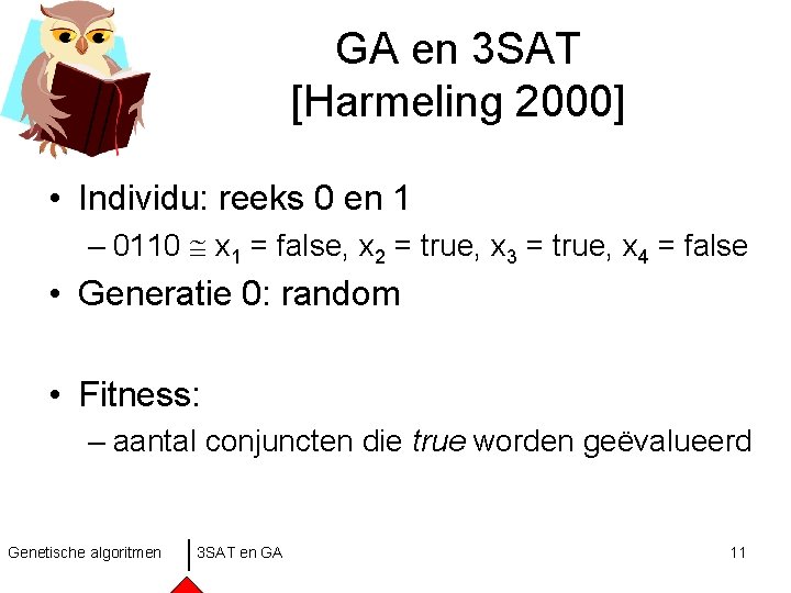 GA en 3 SAT [Harmeling 2000] • Individu: reeks 0 en 1 – 0110