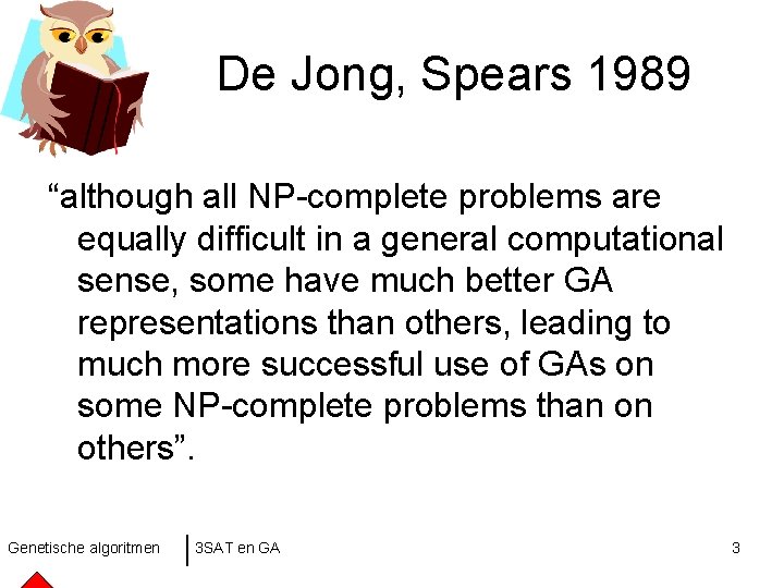 De Jong, Spears 1989 “although all NP-complete problems are equally difficult in a general