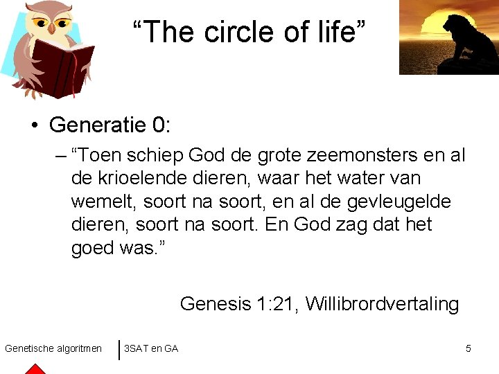 “The circle of life” • Generatie 0: – “Toen schiep God de grote zeemonsters