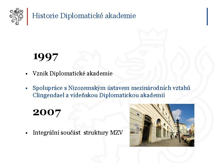 Historie Diplomatické akademie 1997 • Vznik Diplomatické akademie • Spolupráce s Nizozemským ústavem mezinárodních