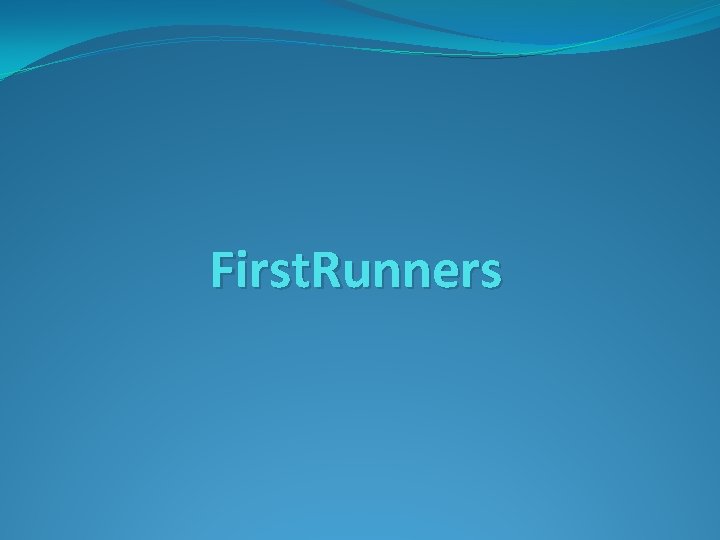 First. Runners 