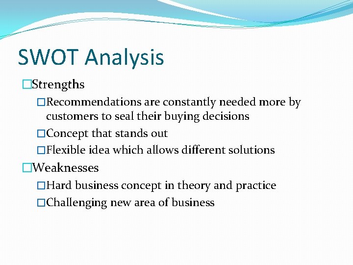 SWOT Analysis �Strengths �Recommendations are constantly needed more by customers to seal their buying