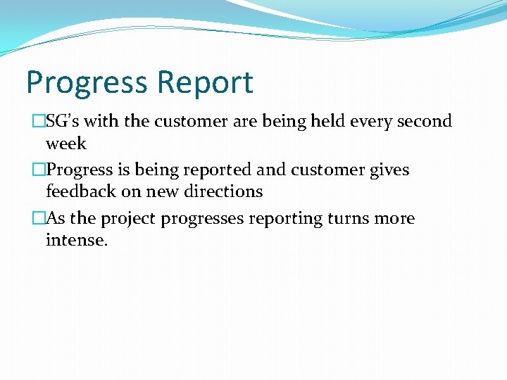 Progress Report �SG’s with the customer are being held every second week �Progress is