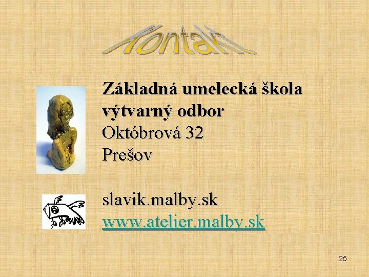 Základná umelecká škola výtvarný odbor Októbrová 32 Prešov slavik. malby. sk www. atelier. malby.