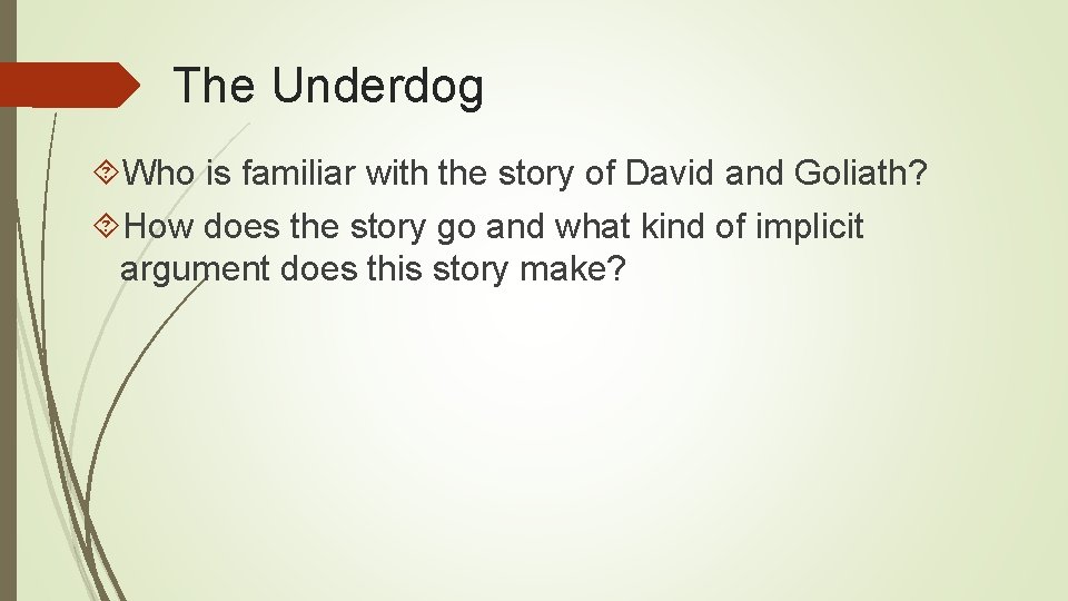 The Underdog Who is familiar with the story of David and Goliath? How does