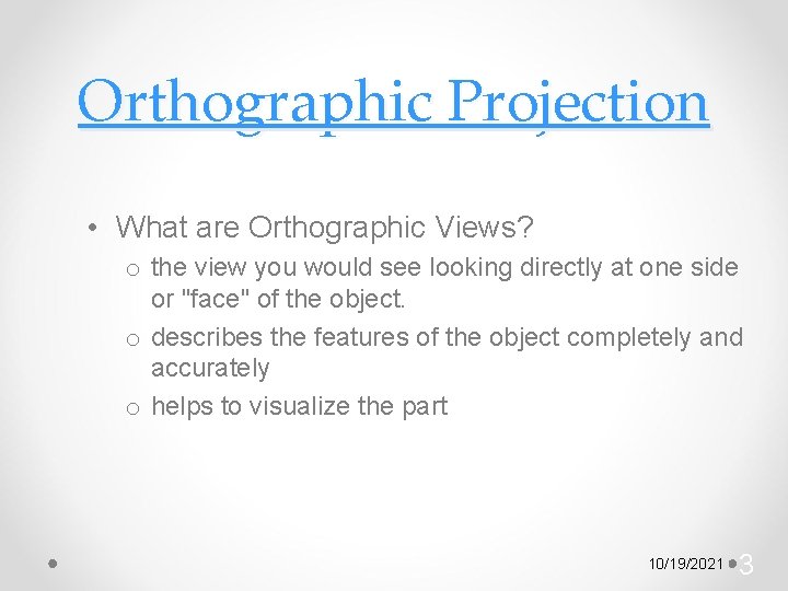 Orthographic Projection • What are Orthographic Views? o the view you would see looking