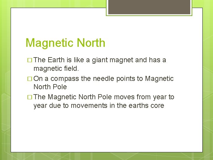 Magnetic North � The Earth is like a giant magnet and has a magnetic