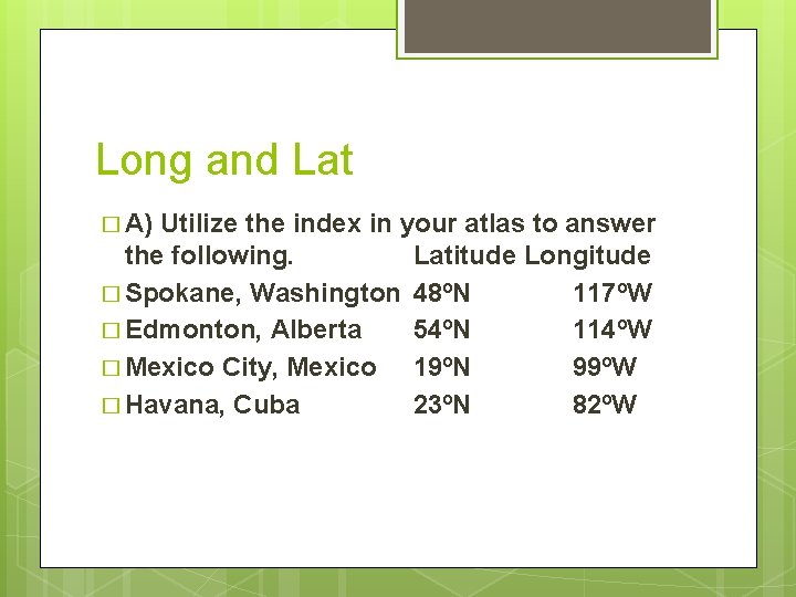 Long and Lat � A) Utilize the index in your atlas to answer the
