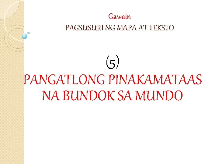 Gawain PAGSUSURI NG MAPA AT TEKSTO (5) PANGATLONG PINAKAMATAAS NA BUNDOK SA MUNDO 