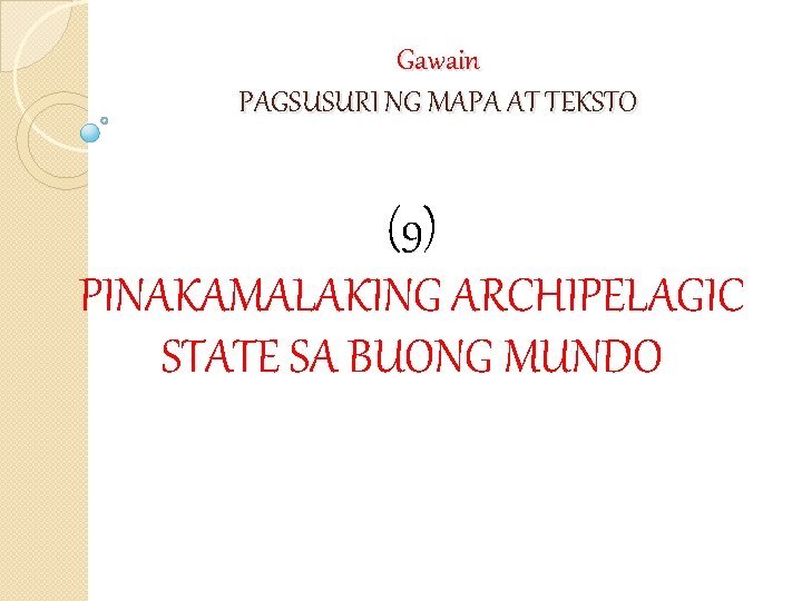 Gawain PAGSUSURI NG MAPA AT TEKSTO (9) PINAKAMALAKING ARCHIPELAGIC STATE SA BUONG MUNDO 