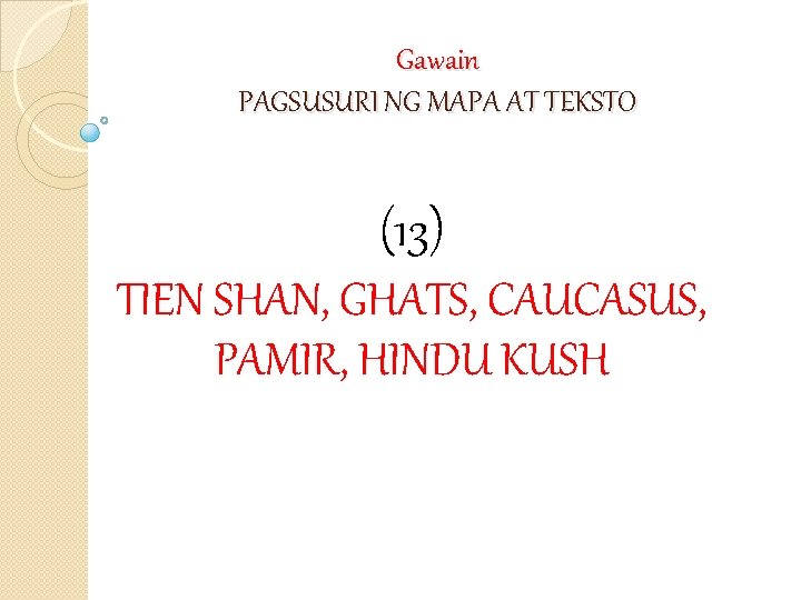 Gawain PAGSUSURI NG MAPA AT TEKSTO (13) TIEN SHAN, GHATS, CAUCASUS, PAMIR, HINDU KUSH