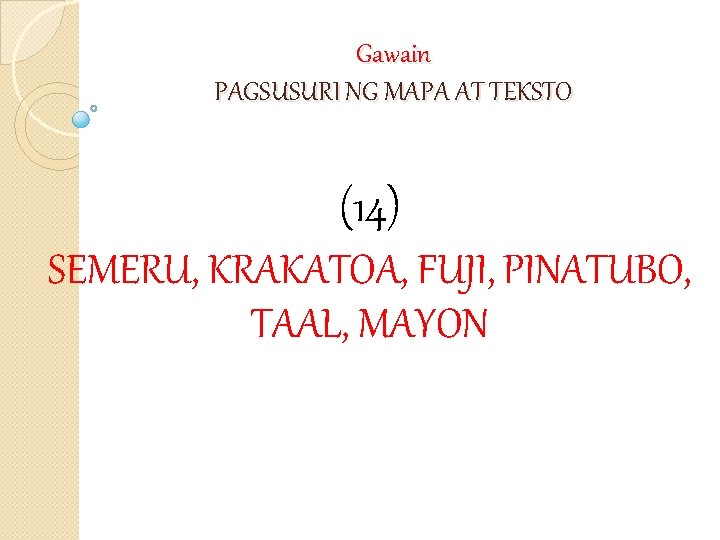 Gawain PAGSUSURI NG MAPA AT TEKSTO (14) SEMERU, KRAKATOA, FUJI, PINATUBO, TAAL, MAYON 