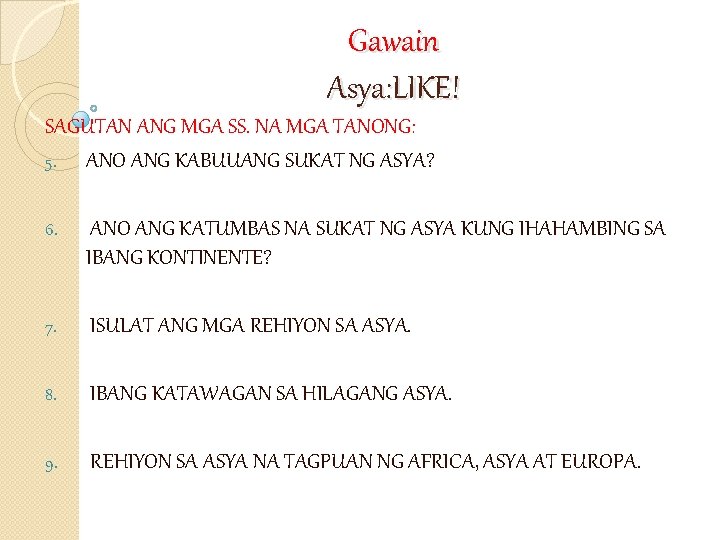 Gawain Asya: LIKE! SAGUTAN ANG MGA SS. NA MGA TANONG: 5. ANO ANG KABUUANG