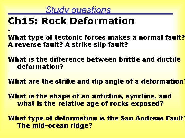 Study questions______ Ch 15: Rock Deformation · What type of tectonic forces makes a