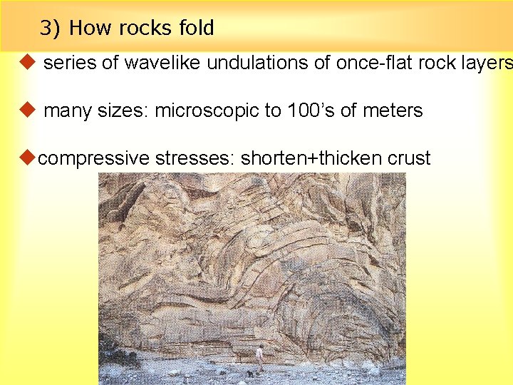 3) How rocks fold u series of wavelike undulations of once-flat rock layers u